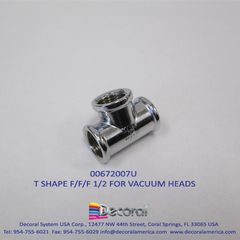 00672007U T SHAPE F/F/F 1/2 FOR VACUUM HEADS